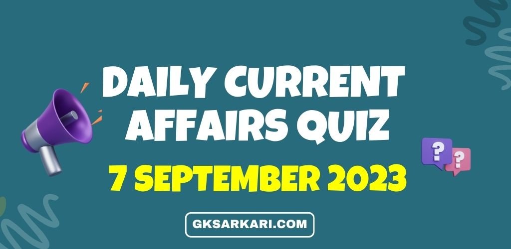 Daily Current Affairs Quiz - September 7, 2023